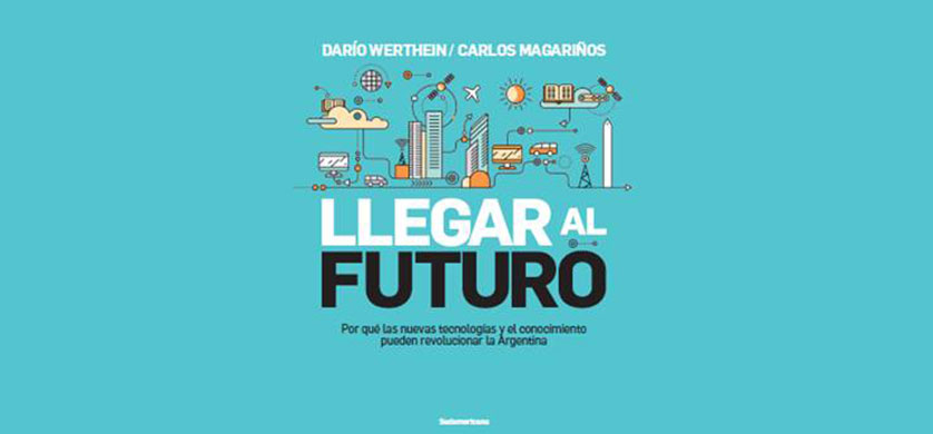 "Llegar al futuro", un libro para el empresariado argentino