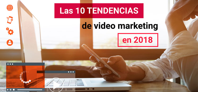 10 tendencias de video marketing para 2018
