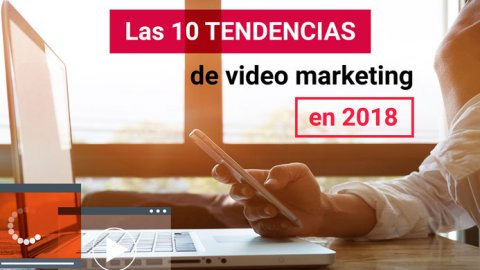 10 tendencias de video marketing para 2018