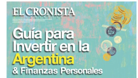 El Cronista prepara la “Guía para invertir en Argentina”