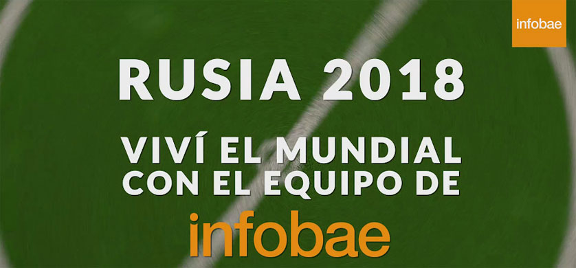 Infobae cubrirá el Mundial de Rusia 2018 minuto a minuto