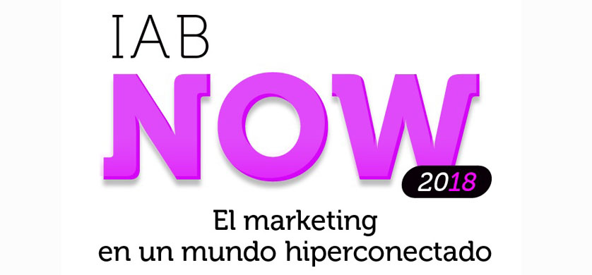 Llega el IAB Now, el marketing en un mundo hiperconectado