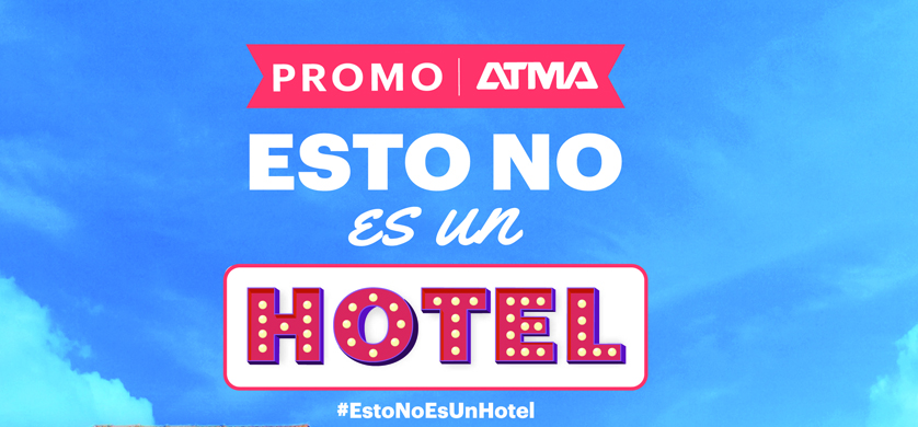 "Esto no es un hotel", la nueva campaña de Atma