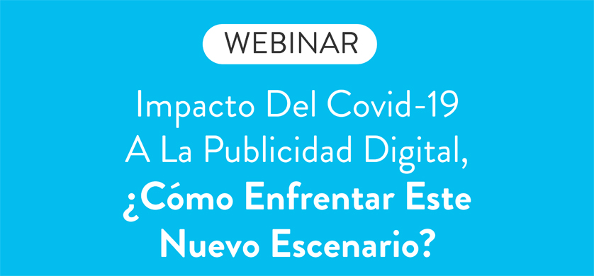 El impacto del Covid-19 a la publicidad digital y cómo enfrentar este escenario