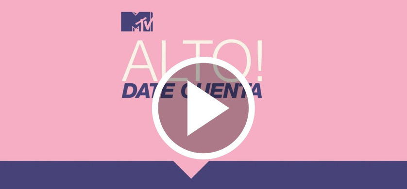 "¡Alto! date cuenta", la campaña de MTV contra la violencia de género