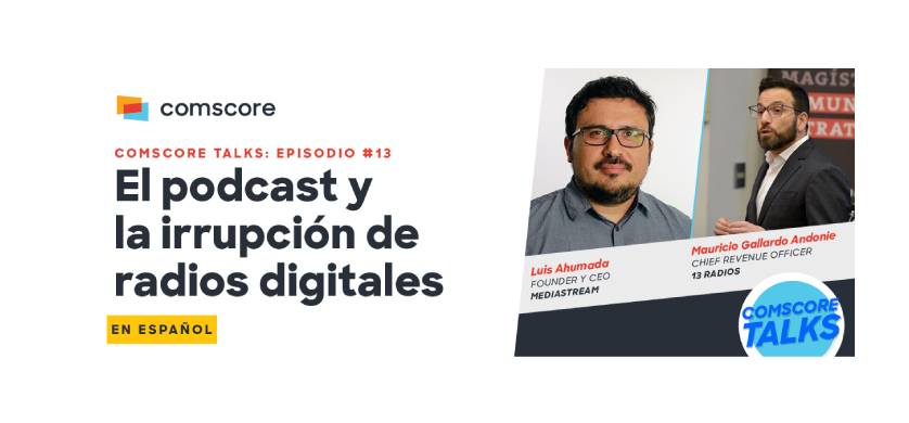 Comscore Talks: El podcast y la irrupción de radios digitales