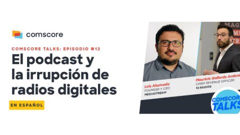 Comscore Talks: El podcast y la irrupción de radios digitales