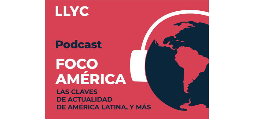 LLYC lanza su nuevo podcast Foco América