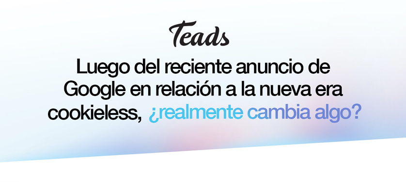Tras el anuncio de Google sobre la era cookieless, ¿realmente cambia algo?