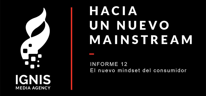 Ignis Media: "Hacia un nuevo mainstream", el nuevo mindset del consumidor
