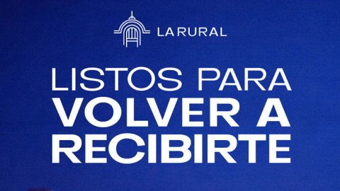 "Listos para volver a recibirte" la campaña de La Rural por la reactivación de la industria
