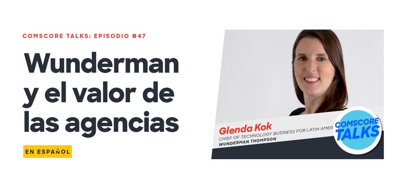 Comscore Episodio 47: Wunderman y el valor de las agencias