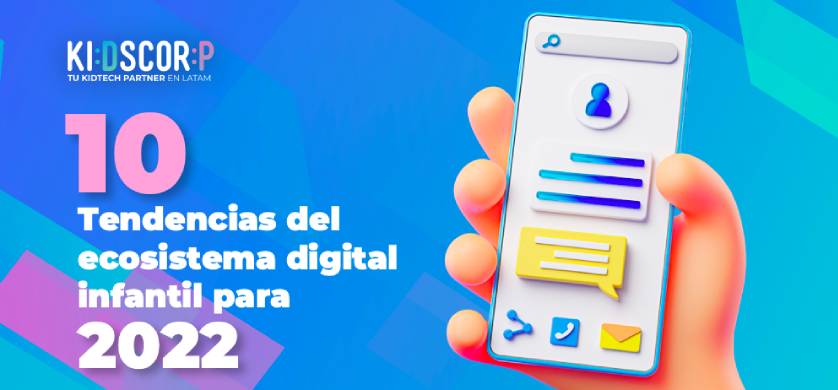 Kids Corp: 10 Tendencias del ecosistema digital infantil en 2022