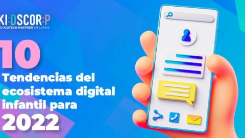 Kids Corp: 10 Tendencias del ecosistema digital infantil en 2022