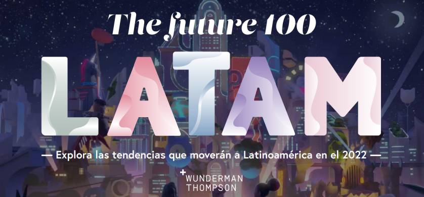 "The Future 100: 2022 LATAM", Wunderman Thompson presenta su pronóstico para Latinoamérica