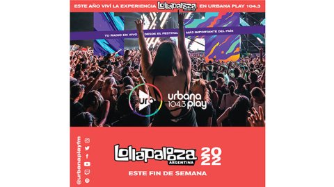 Lollapalooza Argentina en Urbana Play 104.3 Fm y urbanaplayfm.com