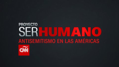 CNN en Español presenta el especial: ''Proyecto Ser Humano: antisemitismo en las Américas''