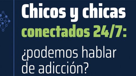 Niños, niñas y adolescentes conectados 24/7: ¿podemos hablar de adicción?