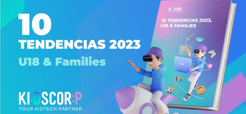 Kids Corp presenta las 10 Tendencias del 2023 para el segmento U18 & families