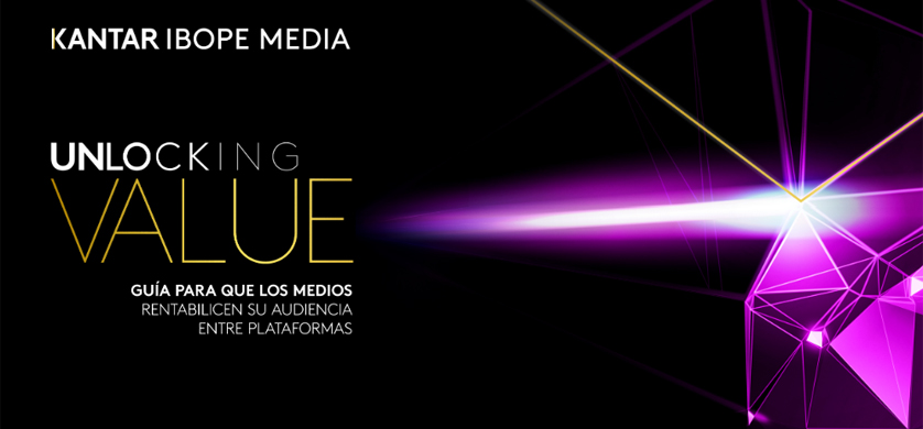 Kantar Ibope Media lanza "Unlocking Value", dos guías para el Cross – Media