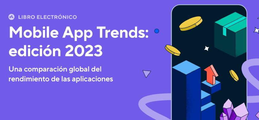Mobile App Trends 2023: Una comparación global del rendimiento de las aplicaciones