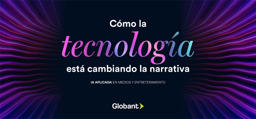 Globant: la IA está cambiando la narrativa de las historias que consumimos