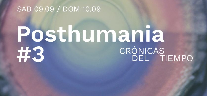 Posthumania#3: Crónicas del Tiempo en la Fundación Andreani