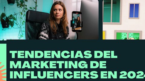 Las tendencias del marketing de influencers en 2024