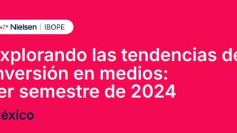 Nielsen: tendencias de inversión en medios de México durante el primer semestre