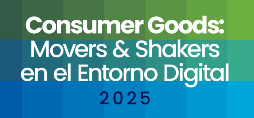 Consumer Goods: los “Movers & Shakers” que marcan el pulso digital en 2025