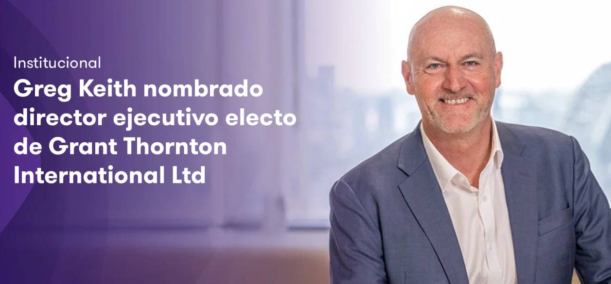 Grant Thornton nombra a Greg Keith como nuevo Director Ejecutivo global